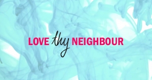 Love thy neighbour